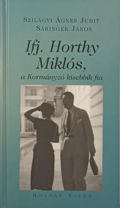 Kedvezményes ár Ifj. Horthy Miklós, a Kormányzó kisebbik fia - Tanulmányok dokumentumok