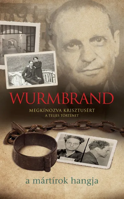 Wurmbrand - Megkínozva Krisztusért - A teljes történet Csak ma
