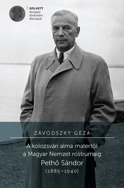 Azonnali szállítás A kolozsvári alma matertől a Magyar Nemzet rostrumáig - Pethő Sándor (1885-1940)