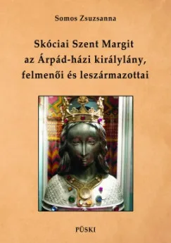 Skóciai Szent Margit, az Árpád-házi királylány felmenői és leszármazottai Akciós ár