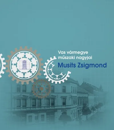 Vásárlói kedvenc Vas vármegye műszaki nagyjai - Musits Zsigmond