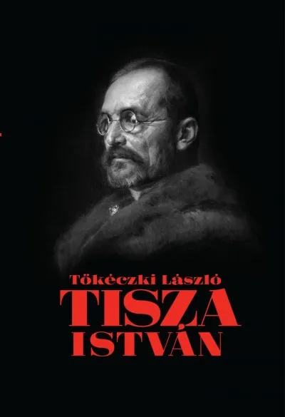 Korlátozott ajánlat Tisza István eszmei, politikai arca