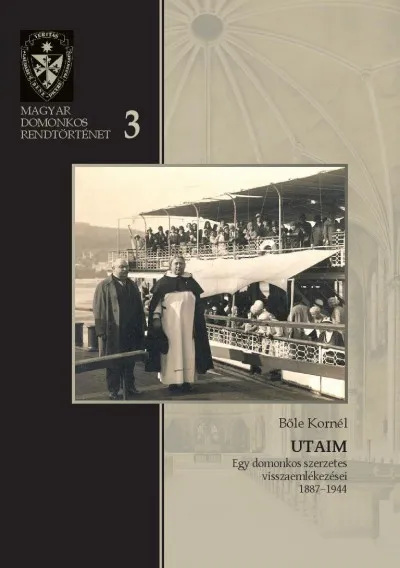 Újdonság Utaim - Egy domonkos szerzetes visszaemlékezései, 1887-1944