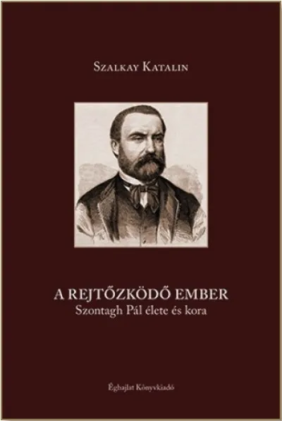 Biztonságos vásárlás A rejtőzködő ember - Szontagh Pál élete és kora