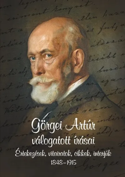Görgei Artúr válogatott írásai - Értekezések, vitairatok, cikkek, interjúk 1848 - 1915 Legnépszerűbb