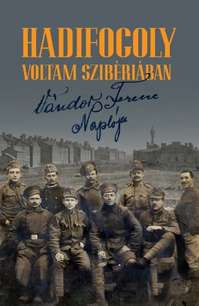 Akció Hadifogoly voltam Szibériában - Vándor Ferenc naplója (1915-1920)