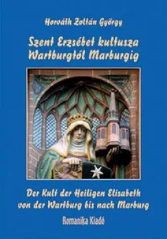 Vedd meg most Szent Erzsébet kultusza Wartburgtól Marburgig