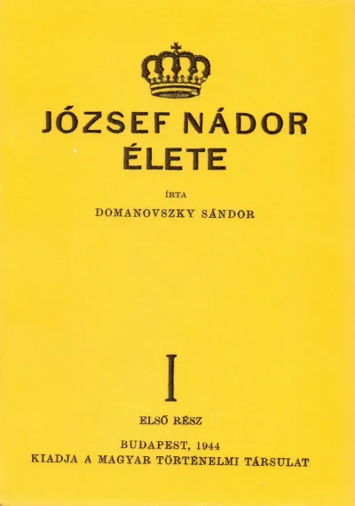 József nádor élete I. (két kötetben) Utolsó esély