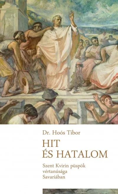 Hit és hatalom - Szent Quirinus püspök vértanúsága Savariában Biztonságos fizetés