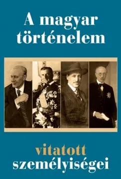 A magyar történelem vitatott személyiségei Bestseller