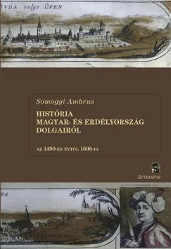 História Magyar- és Erdélyország dolgairól I-II. kötet - Az 1490-es évtől 1606-ig Expressz kézbesítés