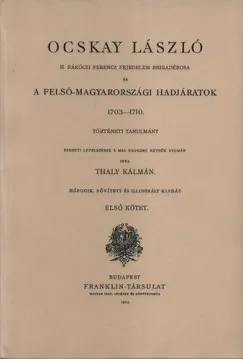 Olcsóbb Ocskay László I-II. - II. Rákóczi Ferenc Brigadérosa és A Felső - Magyarországi Hadjáratok 1703-1710