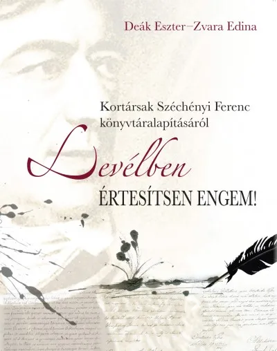 Levélben értesítsen engem! - Kortársak Széchényi Ferenc könyvtáralapításáról Korlátozott ajánlat