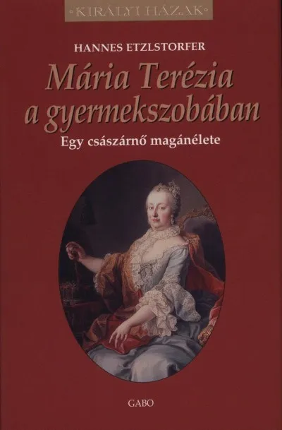 Mária Terézia a gyermekszobában - Egy császárnő magánélete Szezonális akció