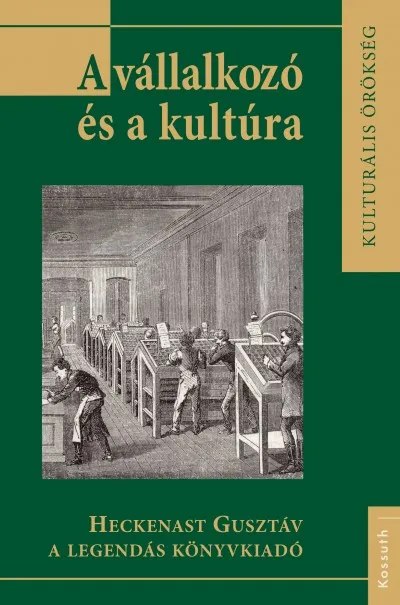 Olcsóbb A vállalkozó és a kultúra - Heckenast Gusztáv a legendás könyvkiadó