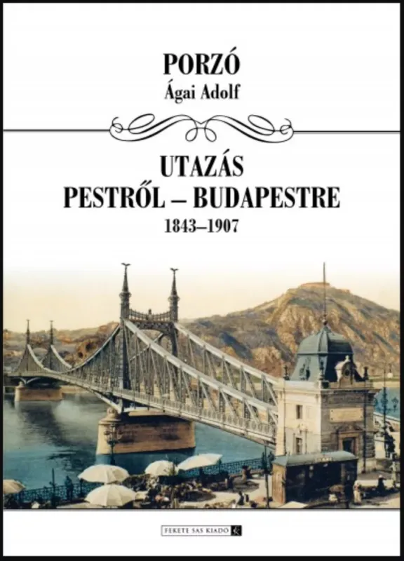 Utazás Budapestről Budapestre 1843-1907 - Ágai Adolf (Porzó) Akciós ár