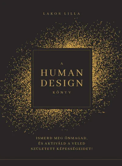 Legkelendőbb A Human Design könyv - Ismerd meg önmagad, és aktiváld a veled született képességeidet!