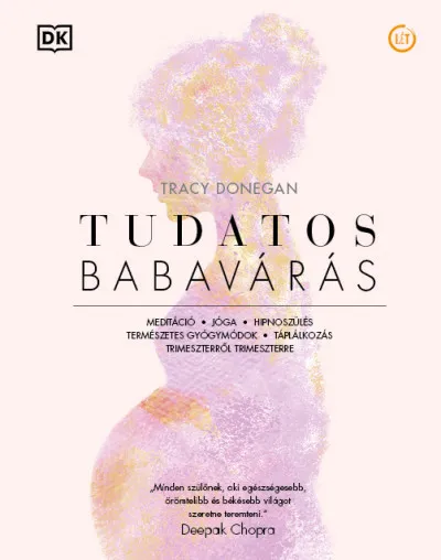 Tudatos babavárás - Meditáció, jóga, hipnoszülés, természetes gyógymódok, táplálkozás trimeszterről trimeszterre Biztonságos fizetés