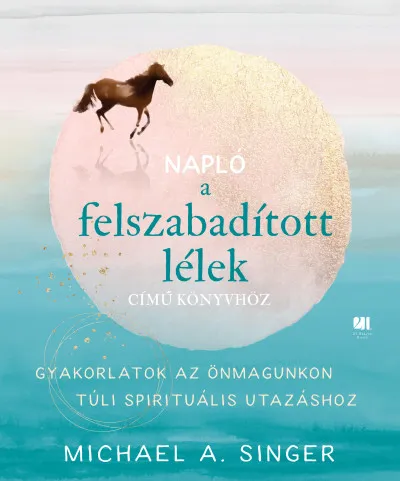 Napló a Felszabadított lélek című könyvhöz - Gyakorlatok az önmagunkon túli spirituális utazáshoz Expressz kézbesítés