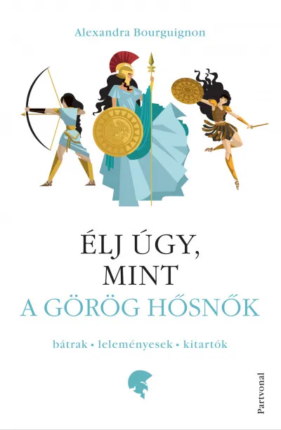 Szuper ajánlat Élj úgy, mint a görög hősnők