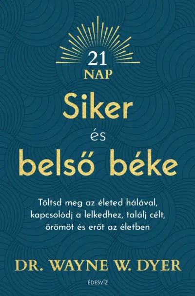 Ajánlat Siker és belső béke - Töltsd meg az életed hálával, kapcsolódj a lelkedhez, találj célt, örömöt és erőt az életben