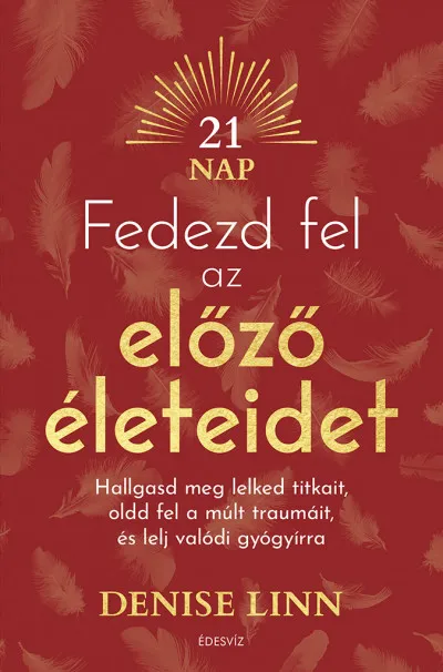 Fedezd fel az előző életeidet - Hallgasd meg lelked titkait, oldd fel a múlt traumáit, és lelj igazi gyógyírra Ne maradj le