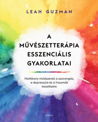 A művészetterápia esszenciális gyakorlatai - Hatékony módszerek a szorongás, a depresszió és a traumák kezelésére Bestseller