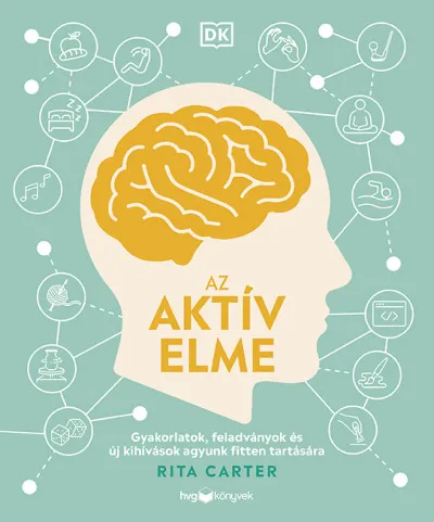 Az aktív elme - Gyakorlatok, feladványok és új kihívások agyunk fitten tartására Korlátozott ajánlat