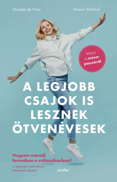 A legjobb csajok is lesznek ötvenévesek - Hogyan maradj formában a változókorban - Könyv a menopauzáról Legkelendőbb