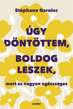 Utolsó esély Úgy döntöttem, boldog leszek, mert az nagyon egészséges