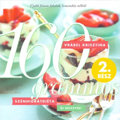 Bestseller 160 grammos szénhidrátdiéta 2. rész - Újabb finom falatok, lemondás nélkül
