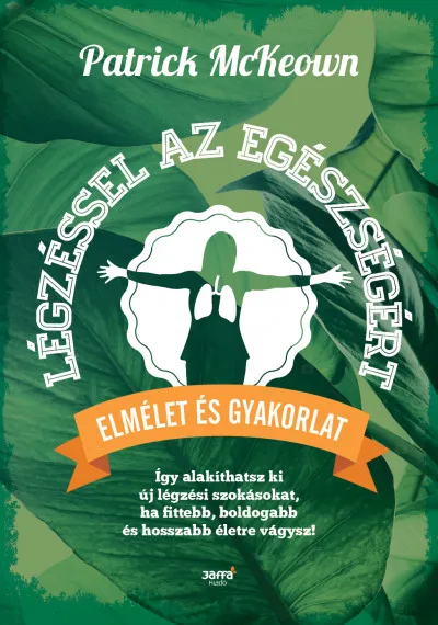 Szuper akció Légzéssel az egészségért - Így alakíthatsz ki új légzési szokásokat, ha fittebb, boldogabb és hosszabb életre vágysz!