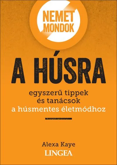 Nemet mondok a húsra - Egyszerű tippek és tanácsok a húsmentes életmódhoz Akció