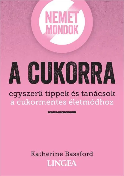 Nemet mondok a cukorra - Egyszerű tippek és tanácsok a cukormentes életmódhoz Biztonságos vásárlás