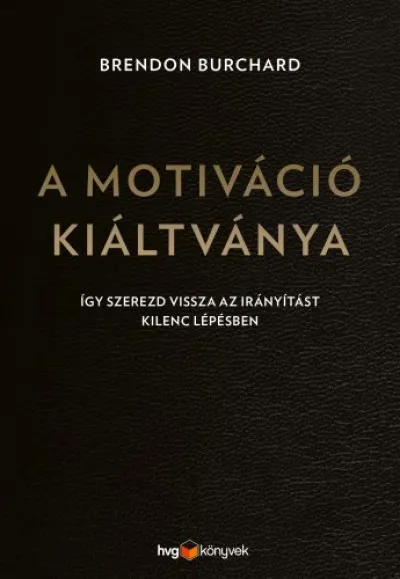 A motiváció kiáltványa - Így szerezd vissza az irányítást kilenc lépésben Kiárusítás