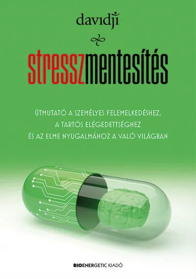 Bestseller Stresszmentesítés - Útmutató a személyes felemelkedéshez, a tartós elégedettséghez és az elme nyugalmához a való világban