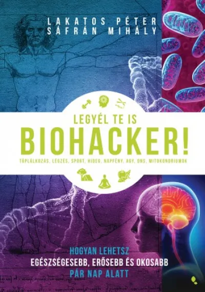 Legjobb ár Legyél te is biohacker! - Hogyan lehetsz egészségesebb, erősebb és okosabb pár nap alatt