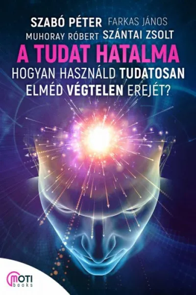 Szuper akció A tudat hatalma - Hogyan használd tudatosan elméd végtelen erejét
