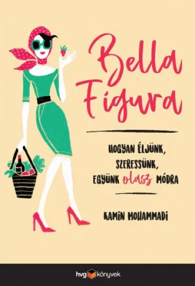 Bella Figura - Hogyan éljünk, szeressünk, együnk olasz módra Különleges ajánlat