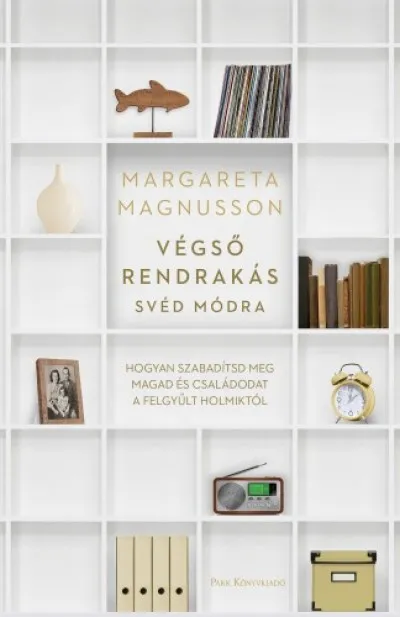 Végső rendrakás svéd módra - Hogyan szabadítsd meg magad és családodat a felgyűlt holmiktól Olcsó