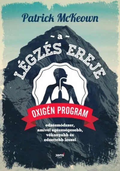 A légzés ereje - Oxigén Program: Edzésmódszer, amivel egészségesebb, vékonyabb és edzettebb leszel Korlátozott ajánlat