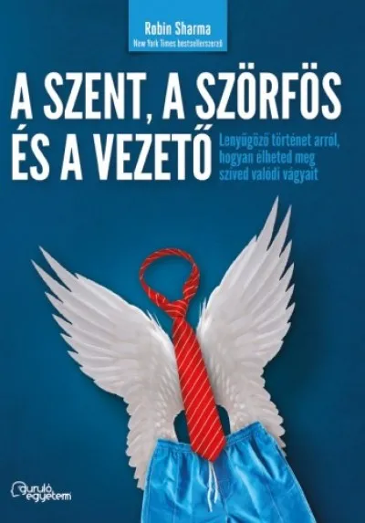 A szent, a szörfös, a vezető - Lenyűgöző történet arról, hogyan élheted meg szíved valódi vágyait Vedd meg online