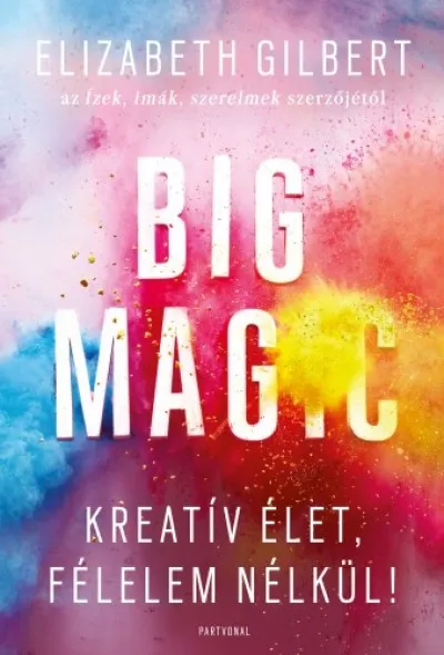 Nézd meg most Big Magic - Kreatív élet, félelem nélkül!