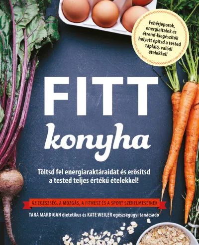 Olcsóbb Fitt konyha - Töltsd fel energiaraktáraidat és erősítsd a tested teljes értékű ételekkel! - Az egészség, a mozgás, a fitnesz és a sport szerelmeseinek