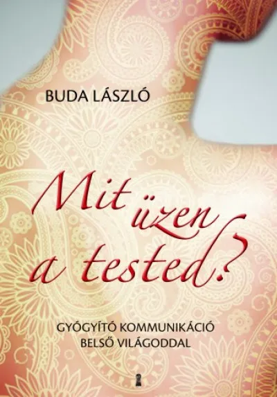 Mit üzen a tested? - Gyógyító kommunikáció belső világoddal Legjobb ár