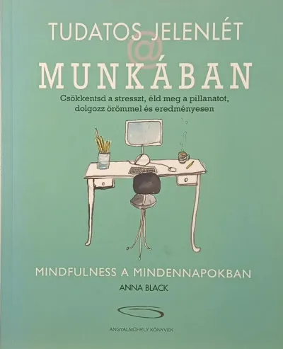 Végkiárusítás Tudatos jelenlét a munkában - Mindfulness a mindennapokban