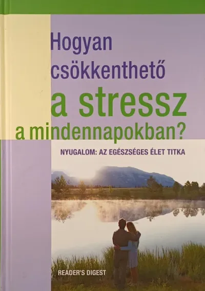 Hogyan csökkenthető a stressz a mindennapokban? - Nyugalom: az egészséges élet titka Vedd meg most
