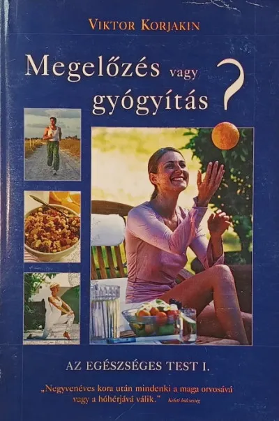 Legkelendőbb Megelőzés vagy gyógyítás - Az egészséges test I.