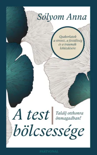 A test bölcsessége - Találj otthonra önmagadban! Legkelendőbb