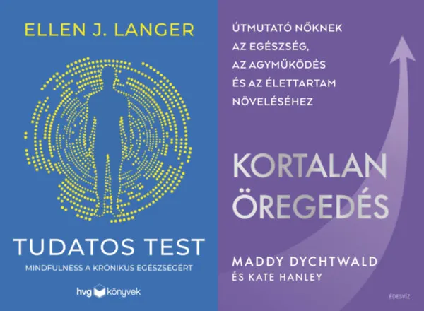 2 db könyv a fiatalság megőrzésére nők számára : Kortalan öregedés - Útmutató nőknek az egészség, az agyműködés és az élettartam növeléséhez + Tudatos test - Mindfulness a krónikus egészségért Utolsó esély